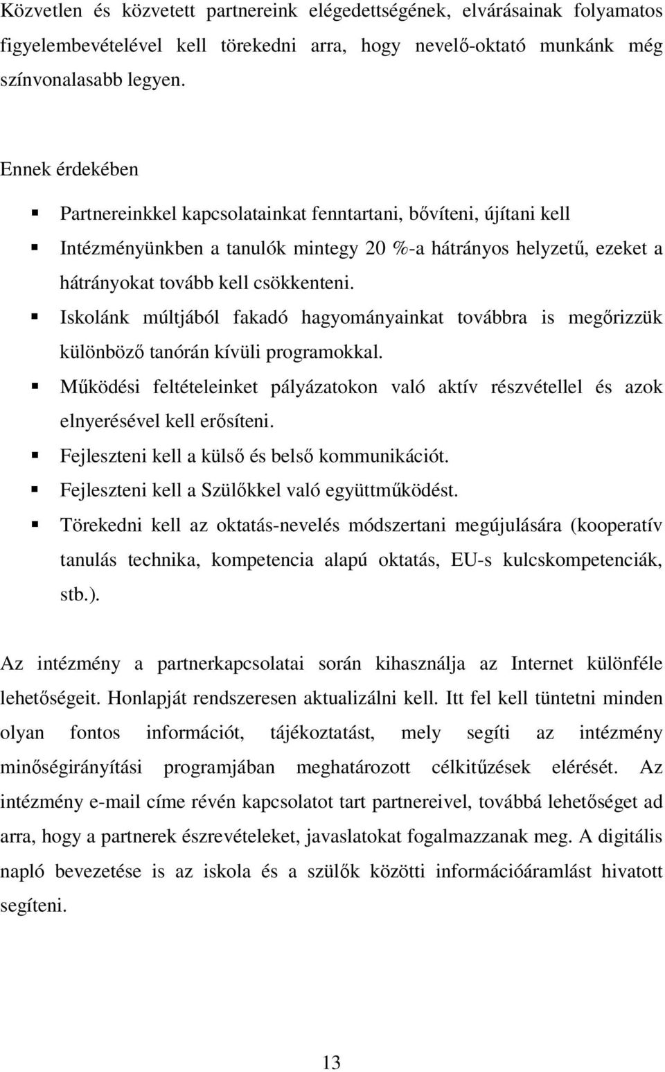 Iskolánk múltjából fakadó hagyományainkat továbbra is megőrizzük különböző tanórán kívüli programokkal.