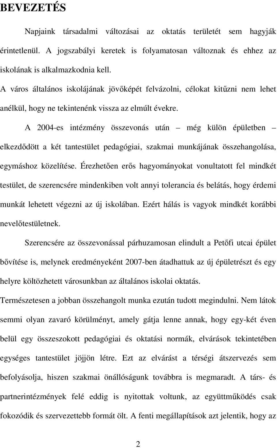 A 2004-es intézmény összevonás után még külön épületben elkezdődött a két tantestület pedagógiai, szakmai munkájának összehangolása, egymáshoz közelítése.