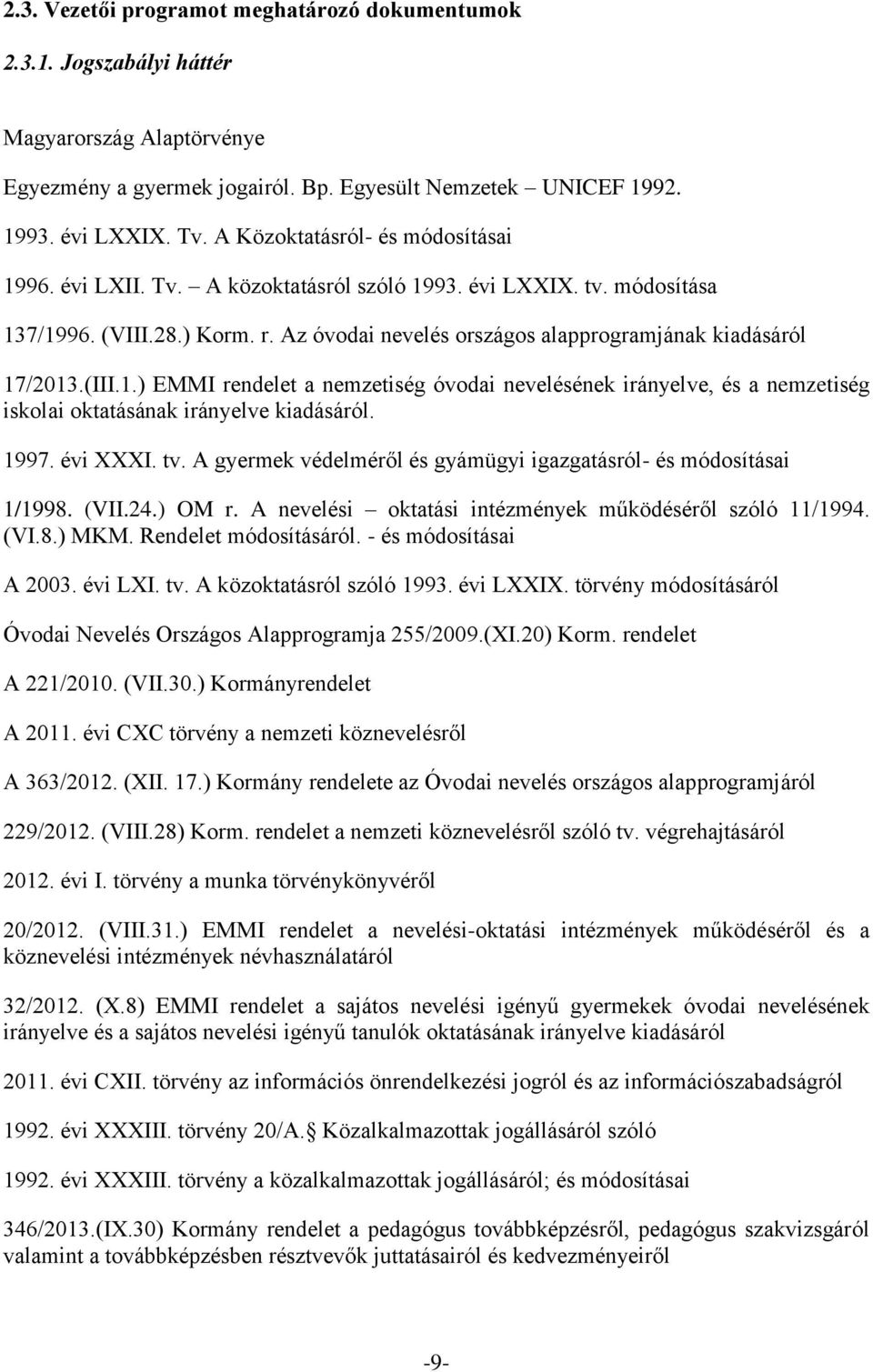 (III.1.) EMMI rendelet a nemzetiség óvodai nevelésének irányelve, és a nemzetiség iskolai oktatásának irányelve kiadásáról. 1997. évi XXXI. tv.