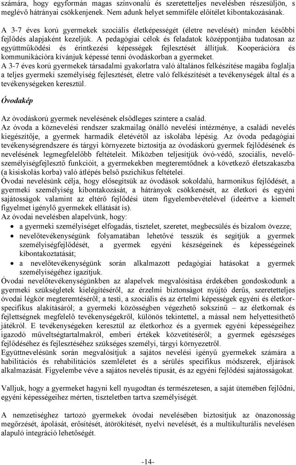 A pedagógiai célok és feladatok középpontjába tudatosan az együttműködési és érintkezési képességek fejlesztését állítjuk.