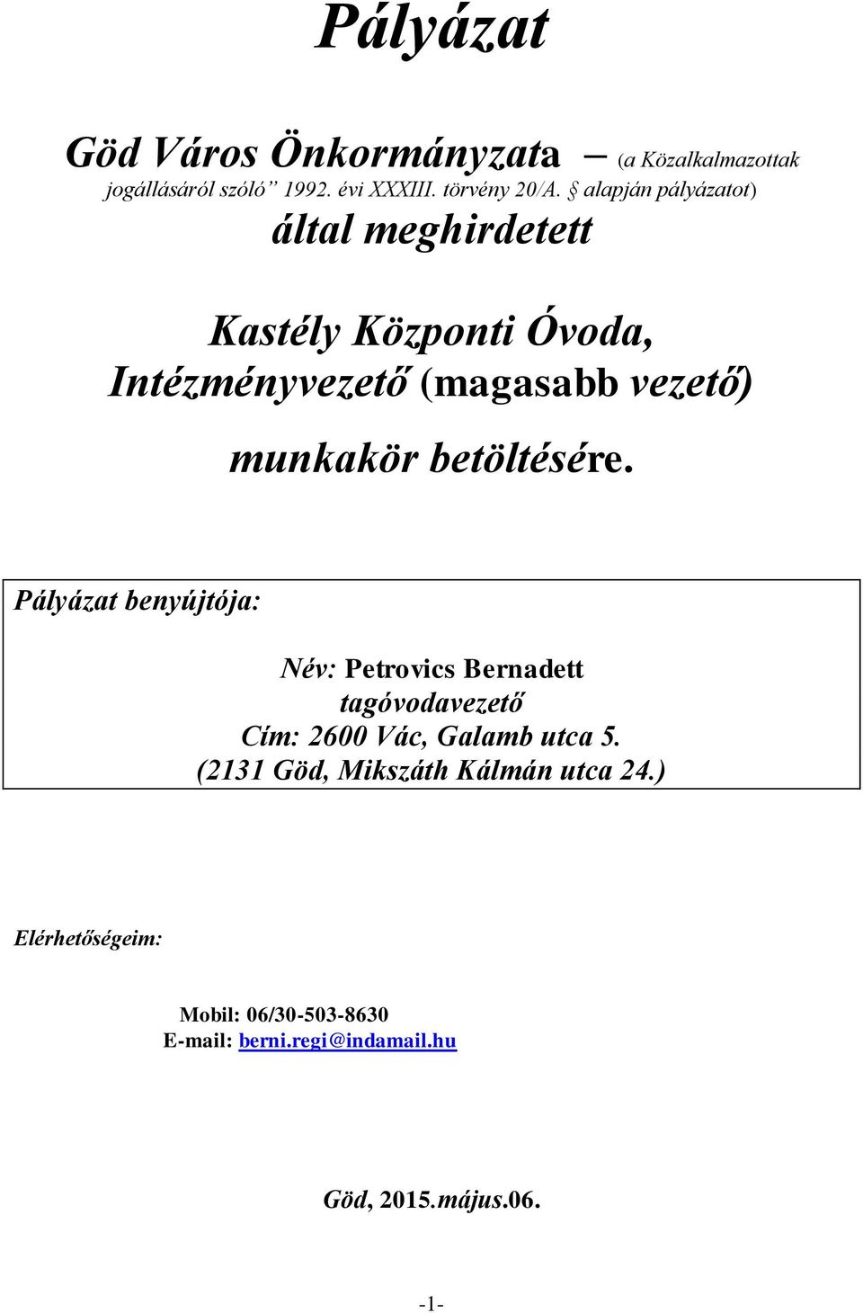 betöltésére. Pályázat benyújtója: Név: Petrovics Bernadett tagóvodavezető Cím: 2600 Vác, Galamb utca 5.