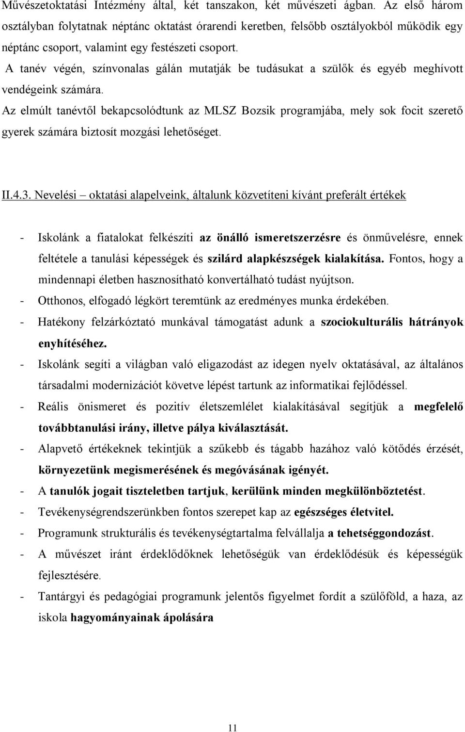 A tanév végén, színvonalas gálán mutatják be tudásukat a szülők és egyéb meghívott vendégeink számára.