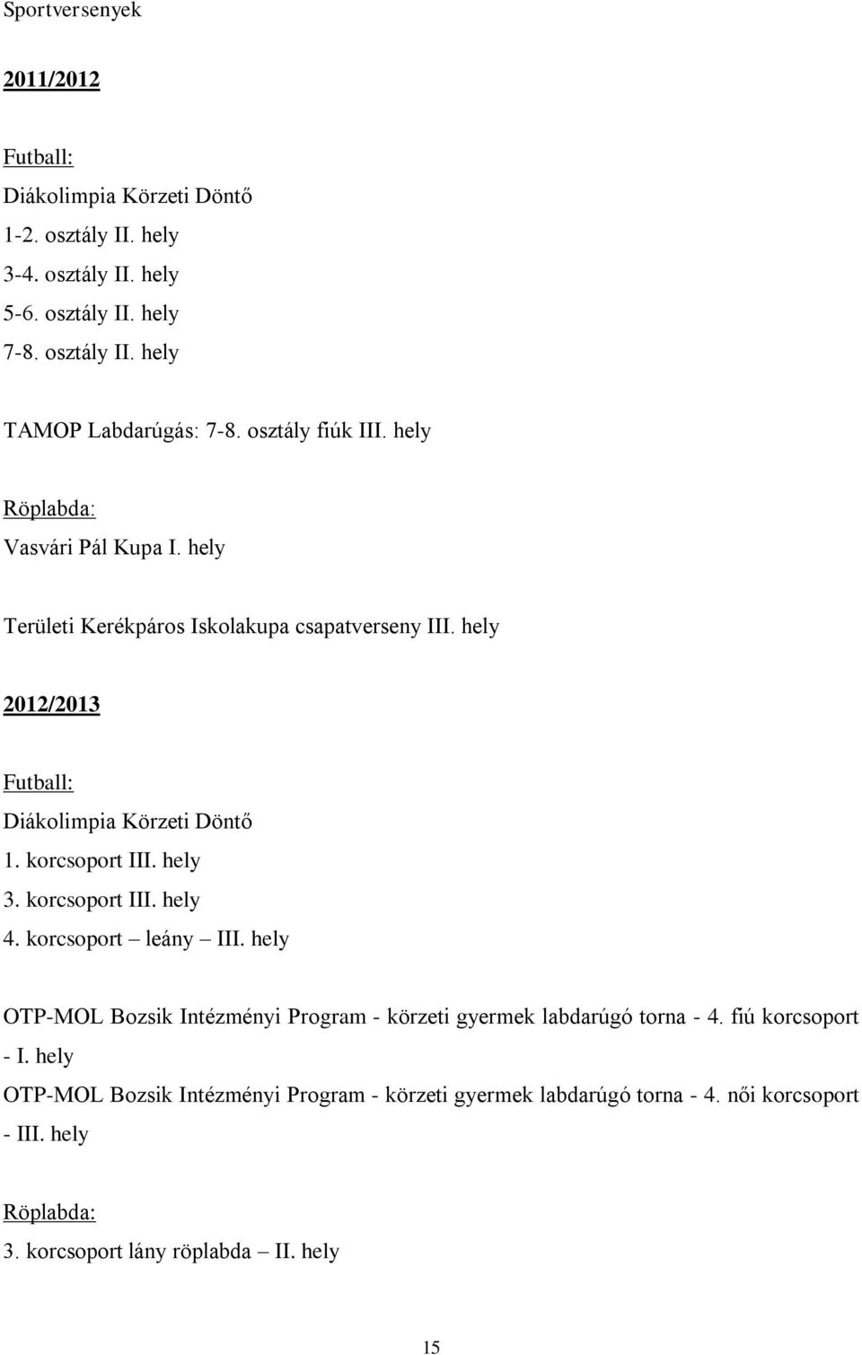 korcsoport III. hely 3. korcsoport III. hely 4. korcsoport leány III. hely OTP-MOL Bozsik Intézményi Program - körzeti gyermek labdarúgó torna - 4.