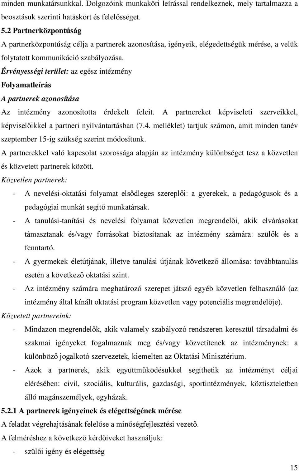 Érvényességi terület: az egész intézmény Folyamatleírás A partnerek azonosítása Az intézmény azonosította érdekelt feleit.