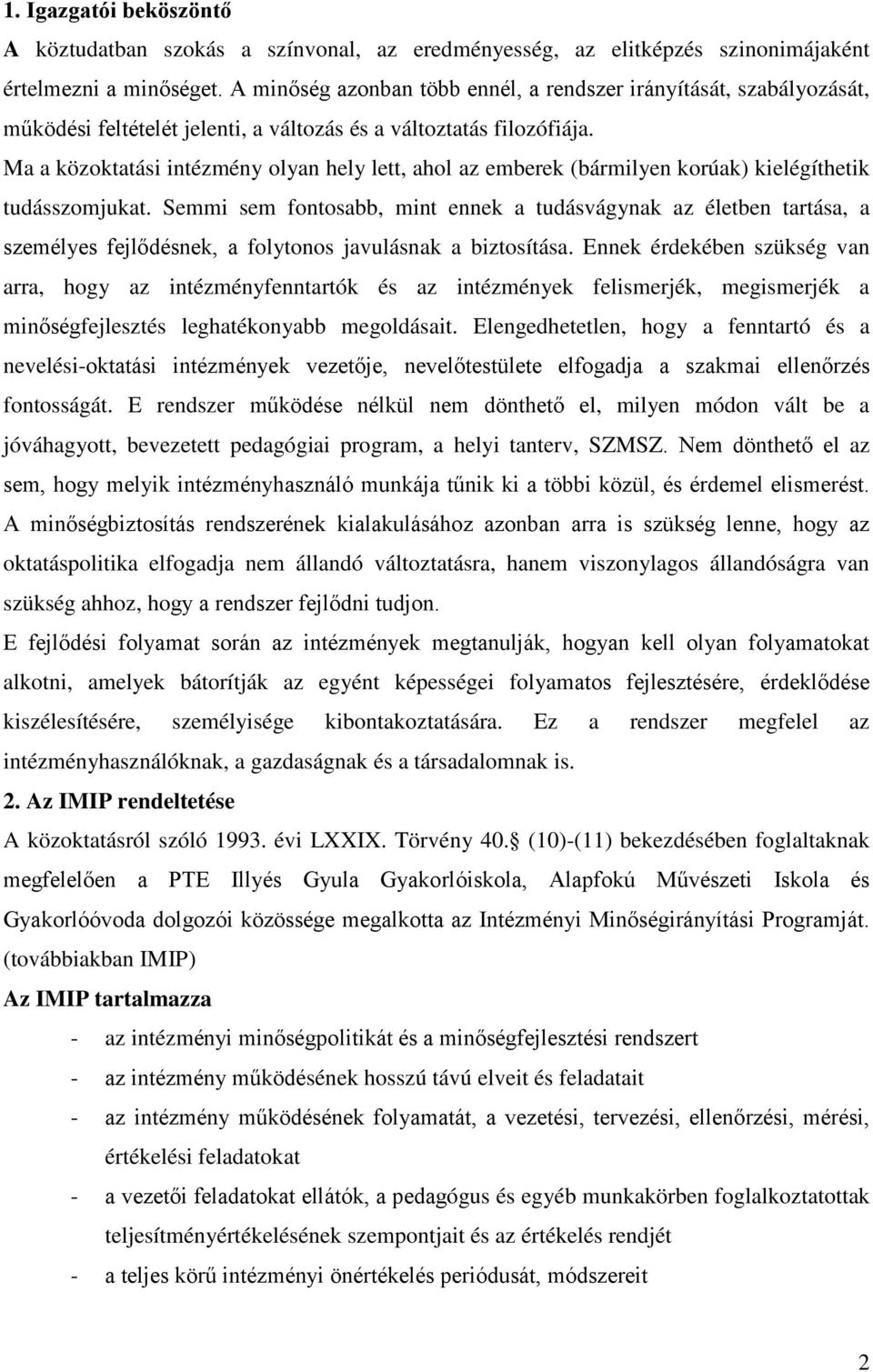 Ma a közoktatási intézmény olyan hely lett, ahol az emberek (bármilyen korúak) kielégíthetik tudásszomjukat.