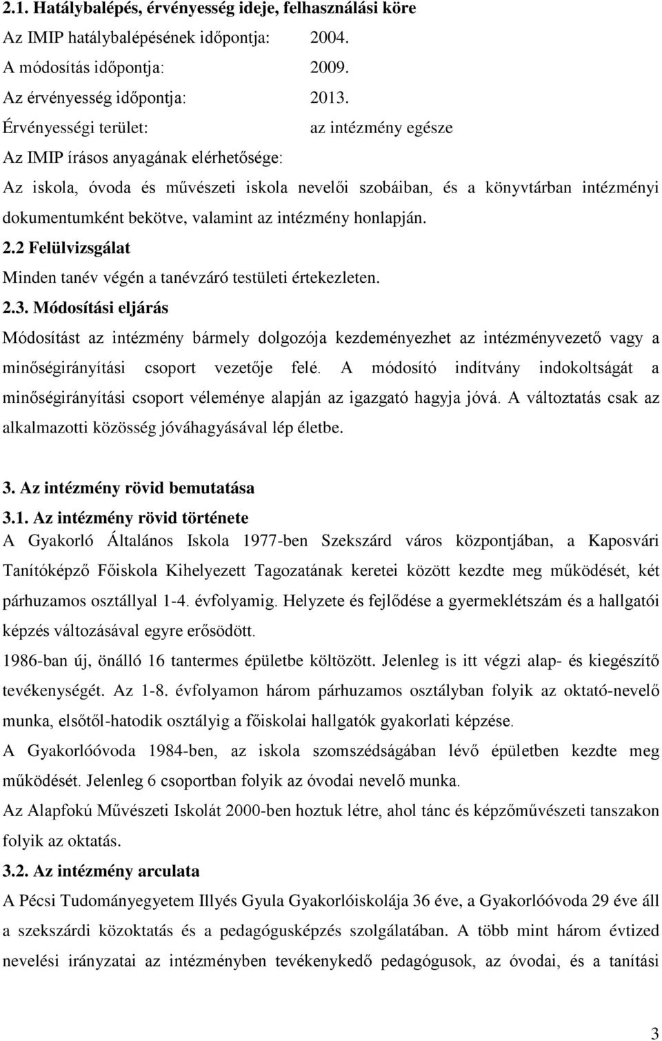 az intézmény honlapján. 2.2 Felülvizsgálat Minden tanév végén a tanévzáró testületi értekezleten. 2.3.