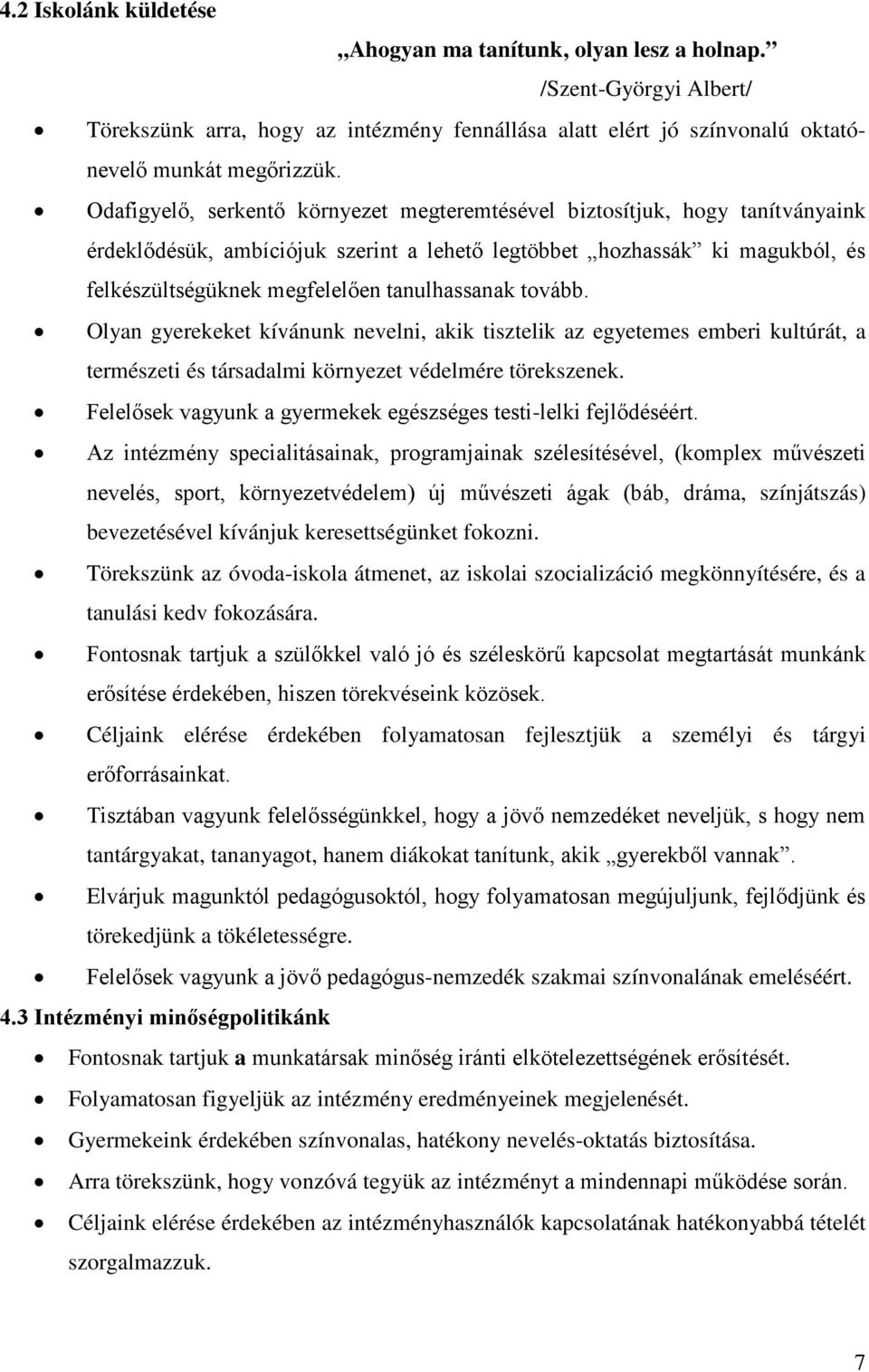 tanulhassanak tovább. Olyan gyerekeket kívánunk nevelni, akik tisztelik az egyetemes emberi kultúrát, a természeti és társadalmi környezet védelmére törekszenek.