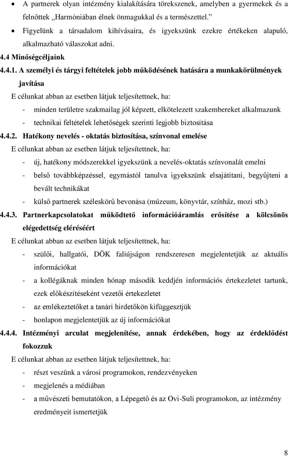 A személyi és tárgyi feltételek jobb működésének hatására a munkakörülmények javítása E célunkat abban az esetben látjuk teljesítettnek, ha: - minden területre szakmailag jól képzett, elkötelezett