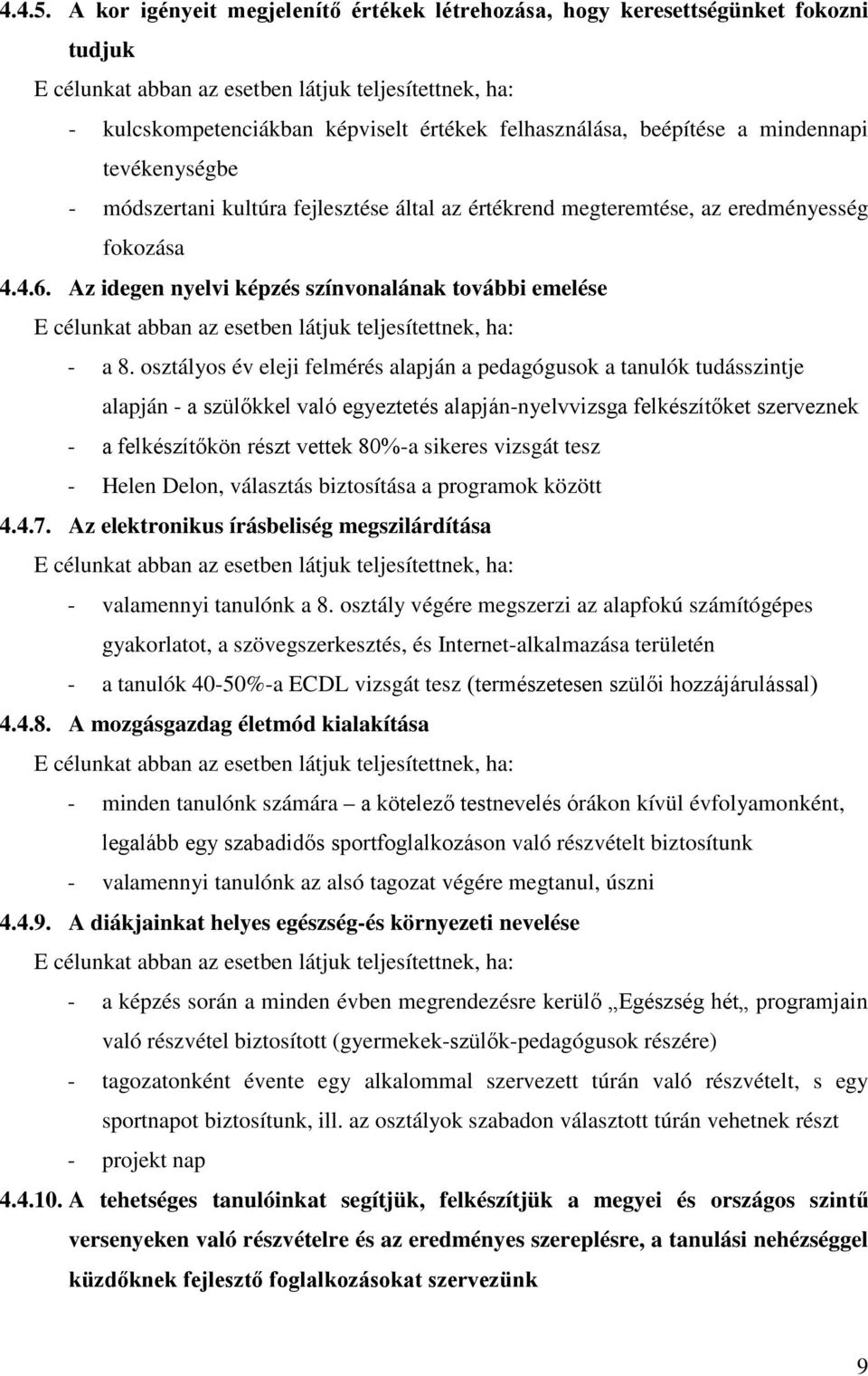 beépítése a mindennapi tevékenységbe - módszertani kultúra fejlesztése által az értékrend megteremtése, az eredményesség fokozása 4.4.6.