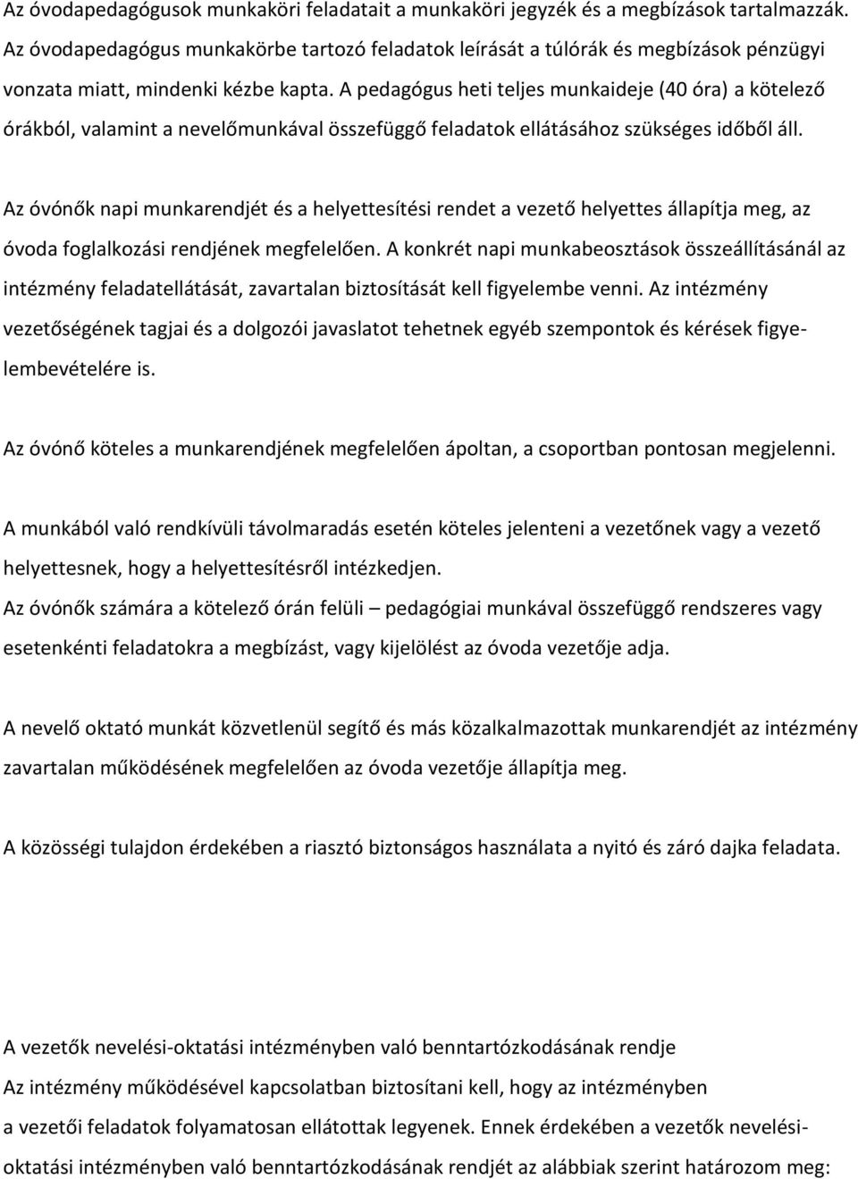 A pedagógus heti teljes munkaideje (40 óra) a kötelező órákból, valamint a nevelőmunkával összefüggő feladatok ellátásához szükséges időből áll.