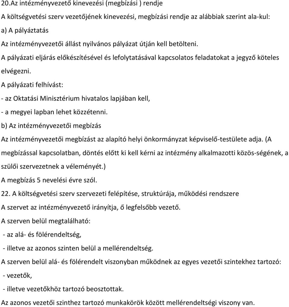 A pályázati felhívást: - az Oktatási Minisztérium hivatalos lapjában kell, - a megyei lapban lehet közzétenni.