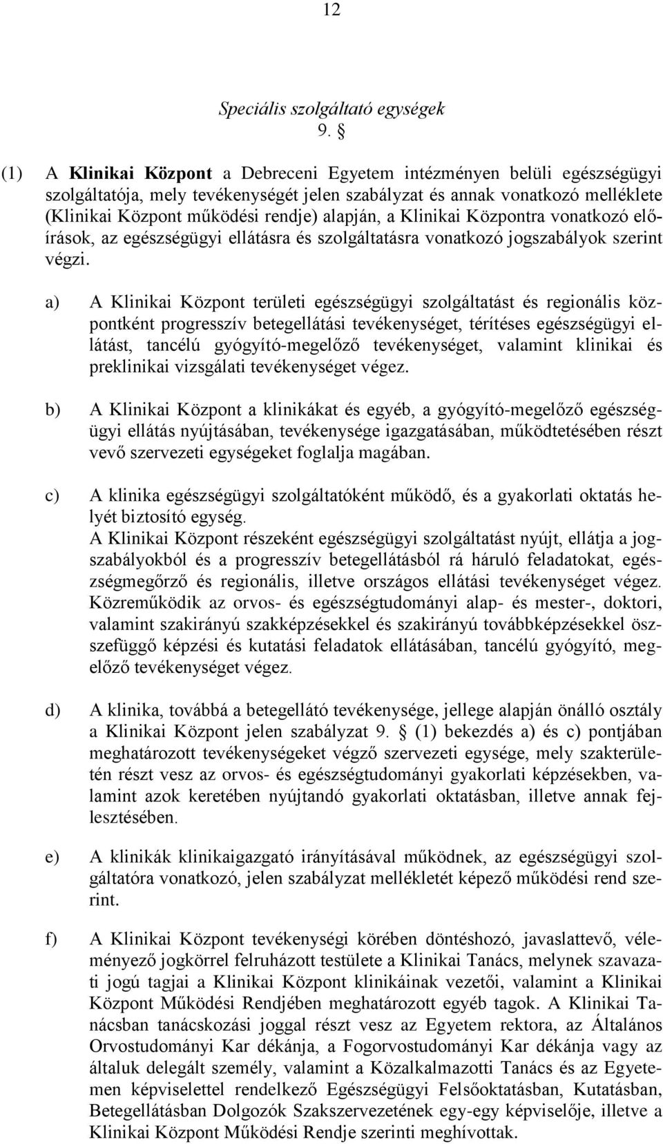 a Klinikai Központra vonatkozó előírások, az egészségügyi ellátásra és szolgáltatásra vonatkozó jogszabályok szerint végzi.