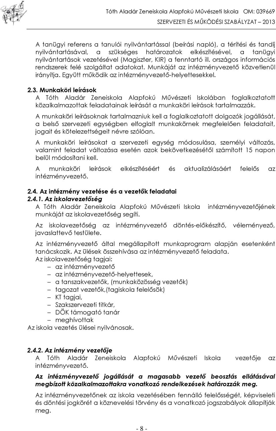 Munkaköri leírások A Tóth Aladár Zeneiskola Alapfokú Művészeti Iskolában foglalkoztatott közalkalmazottak feladatainak leírását a munkaköri leírások tartalmazzák.