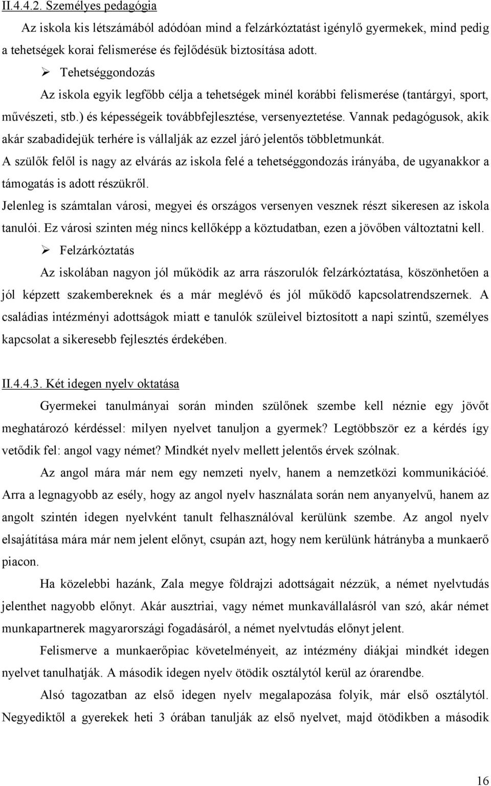 Vannak pedagógusok, akik akár szabadidejük terhére is vállalják az ezzel járó jelentős többletmunkát.