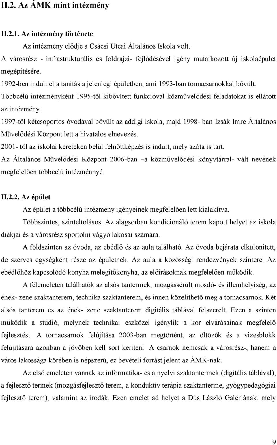 Többcélú intézményként 1995-től kibővített funkcióval közművelődési feladatokat is ellátott az intézmény.