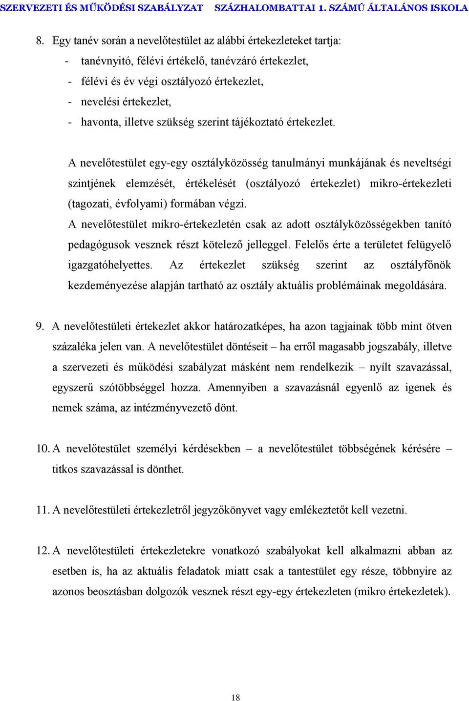 A nevelőtestület egy-egy osztályközösség tanulmányi munkájának és neveltségi szintjének elemzését, értékelését (osztályozó értekezlet) mikro-értekezleti (tagozati, évfolyami) formában végzi.