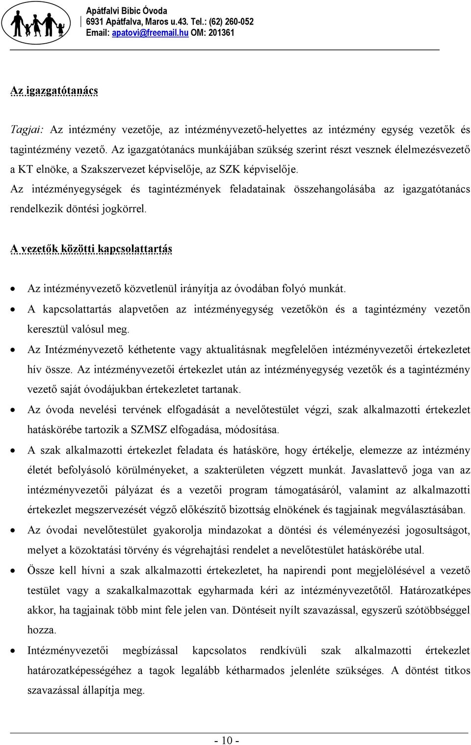 Az intézményegységek és tagintézmények feladatainak összehangolásába az igazgatótanács rendelkezik döntési jogkörrel.