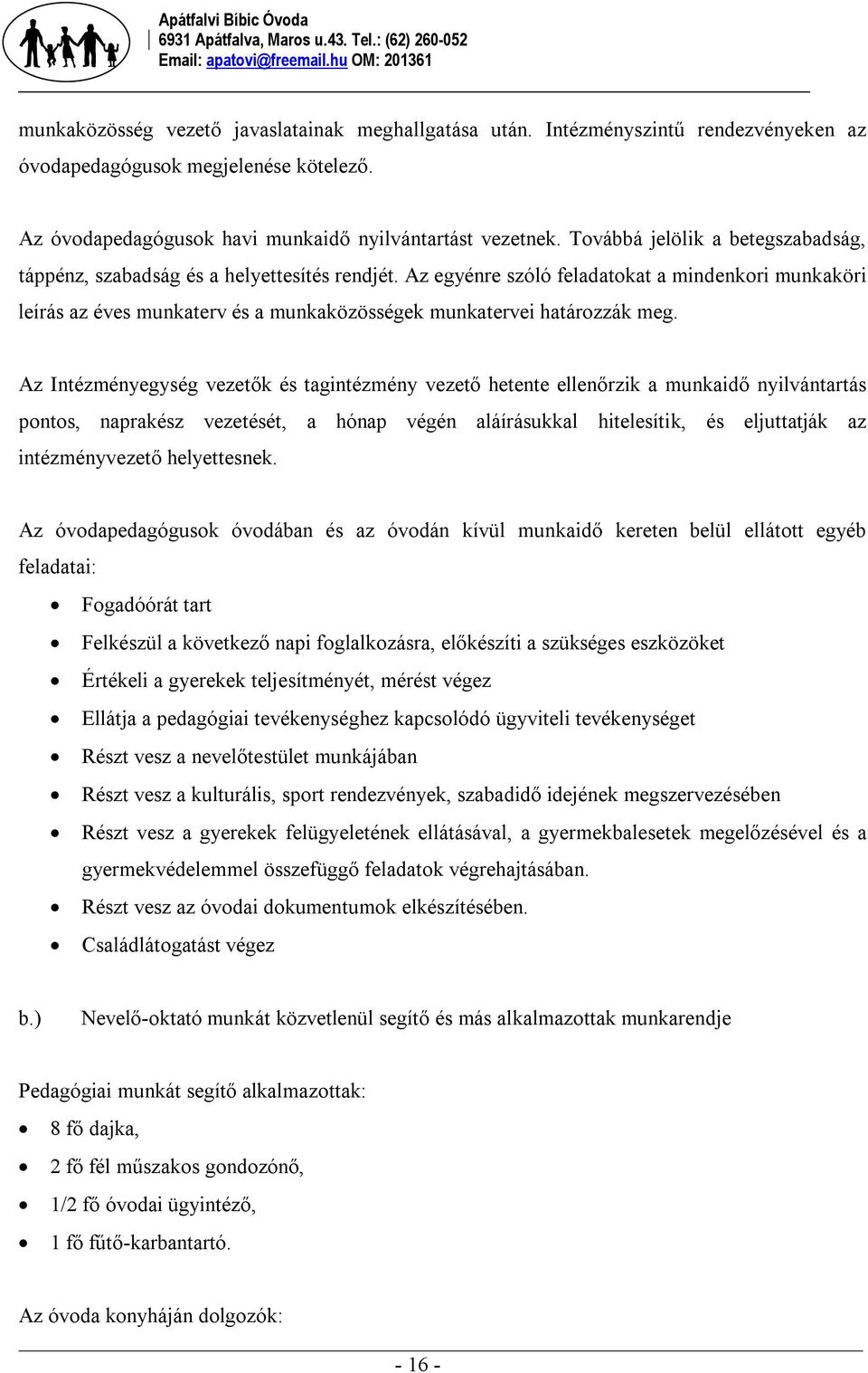 Az egyénre szóló feladatokat a mindenkori munkaköri leírás az éves munkaterv és a munkaközösségek munkatervei határozzák meg.