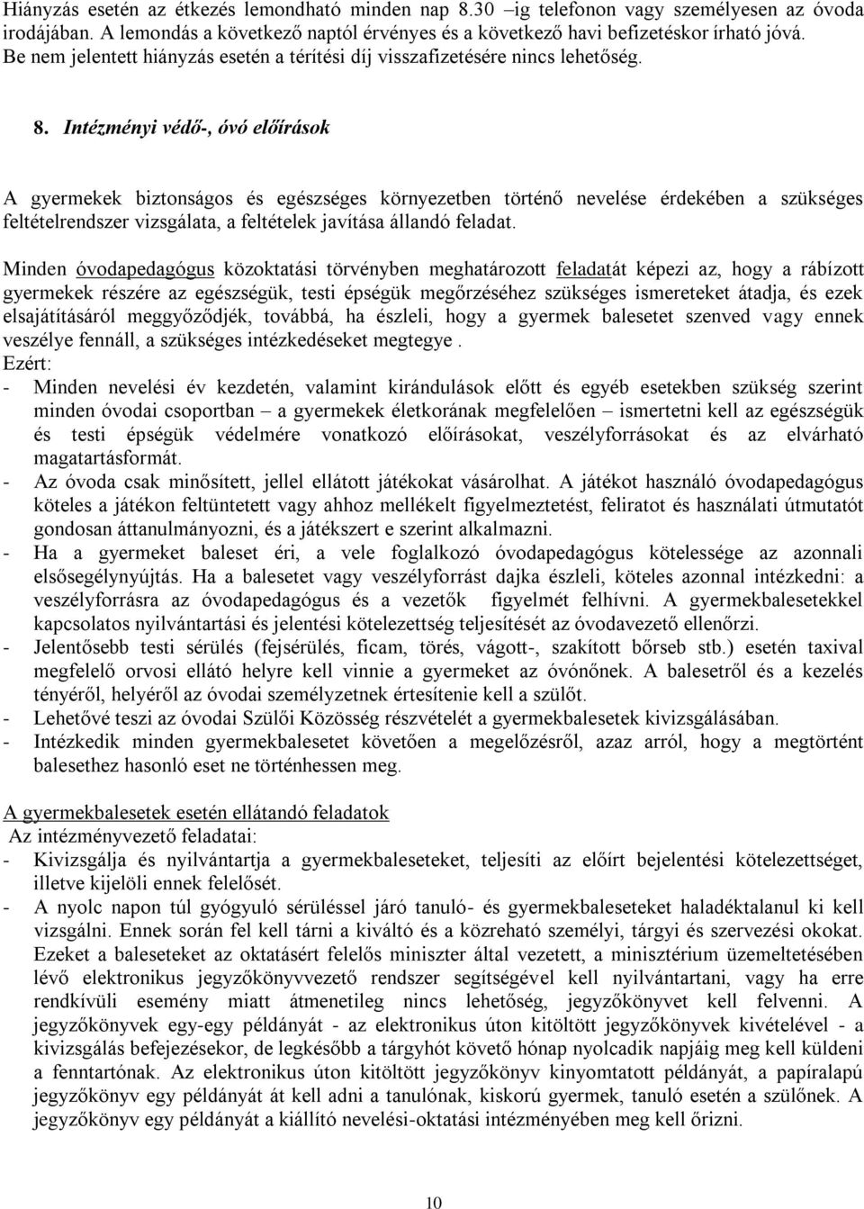 Intézményi védő-, óvó előírások A gyermekek biztonságos és egészséges környezetben történő nevelése érdekében a szükséges feltételrendszer vizsgálata, a feltételek javítása állandó feladat.