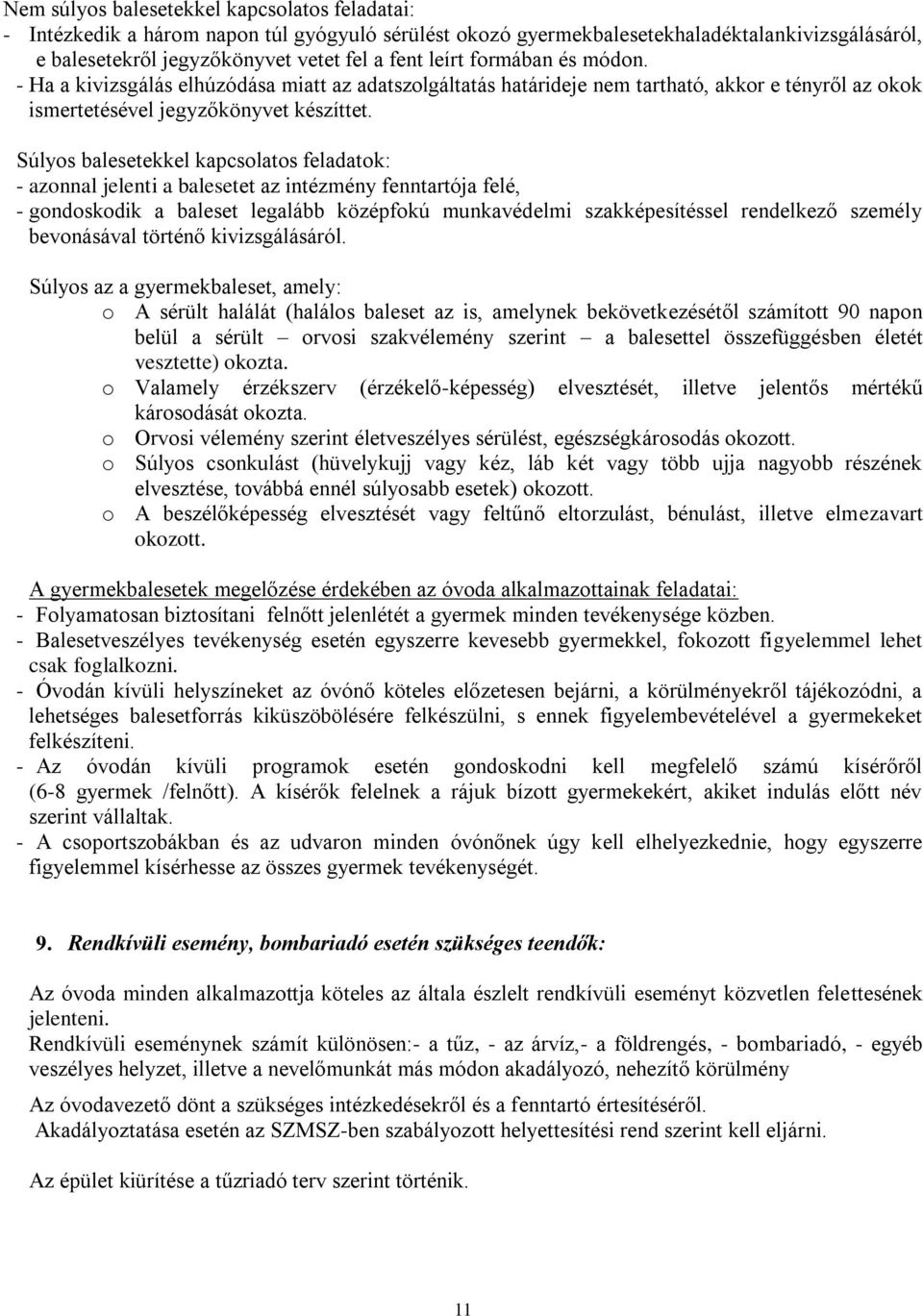 Súlyos balesetekkel kapcsolatos feladatok: - azonnal jelenti a balesetet az intézmény fenntartója felé, - gondoskodik a baleset legalább középfokú munkavédelmi szakképesítéssel rendelkező személy