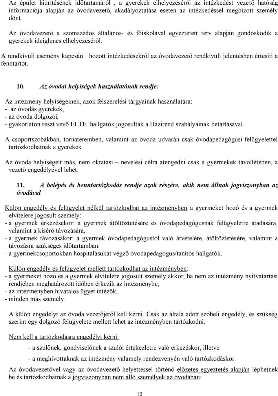 A rendkívüli esemény kapcsán hozott intézkedésekről az óvodavezető rendkívüli jelentésben értesíti a fenntartót. 10.