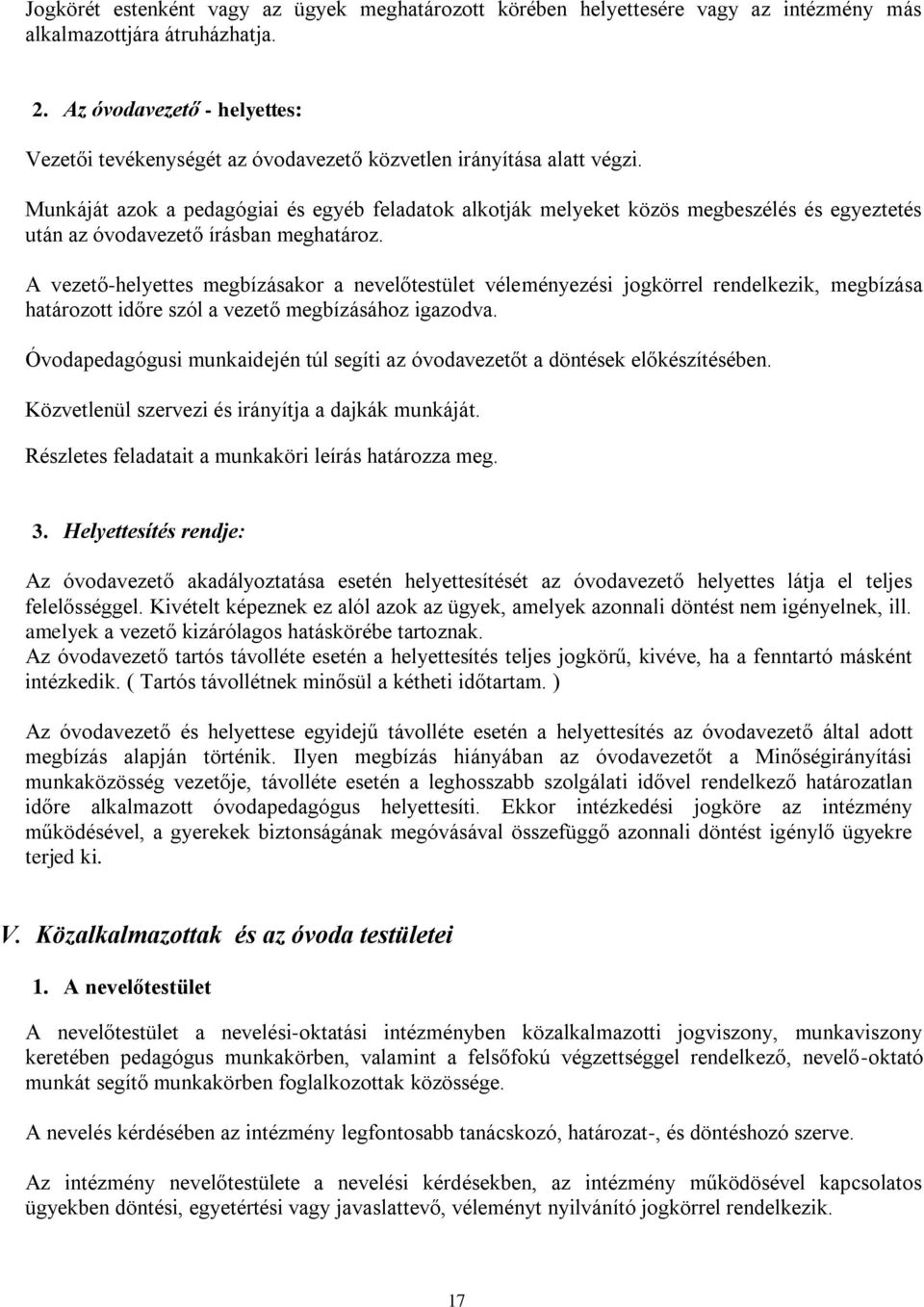 Munkáját azok a pedagógiai és egyéb feladatok alkotják melyeket közös megbeszélés és egyeztetés után az óvodavezető írásban meghatároz.