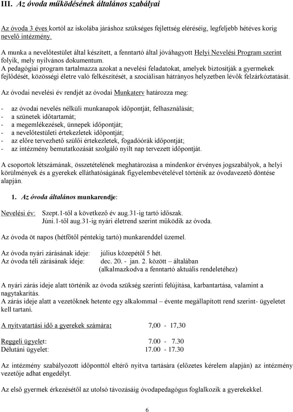 A pedagógiai program tartalmazza azokat a nevelési feladatokat, amelyek biztosítják a gyermekek fejlődését, közösségi életre való felkészítését, a szociálisan hátrányos helyzetben lévők