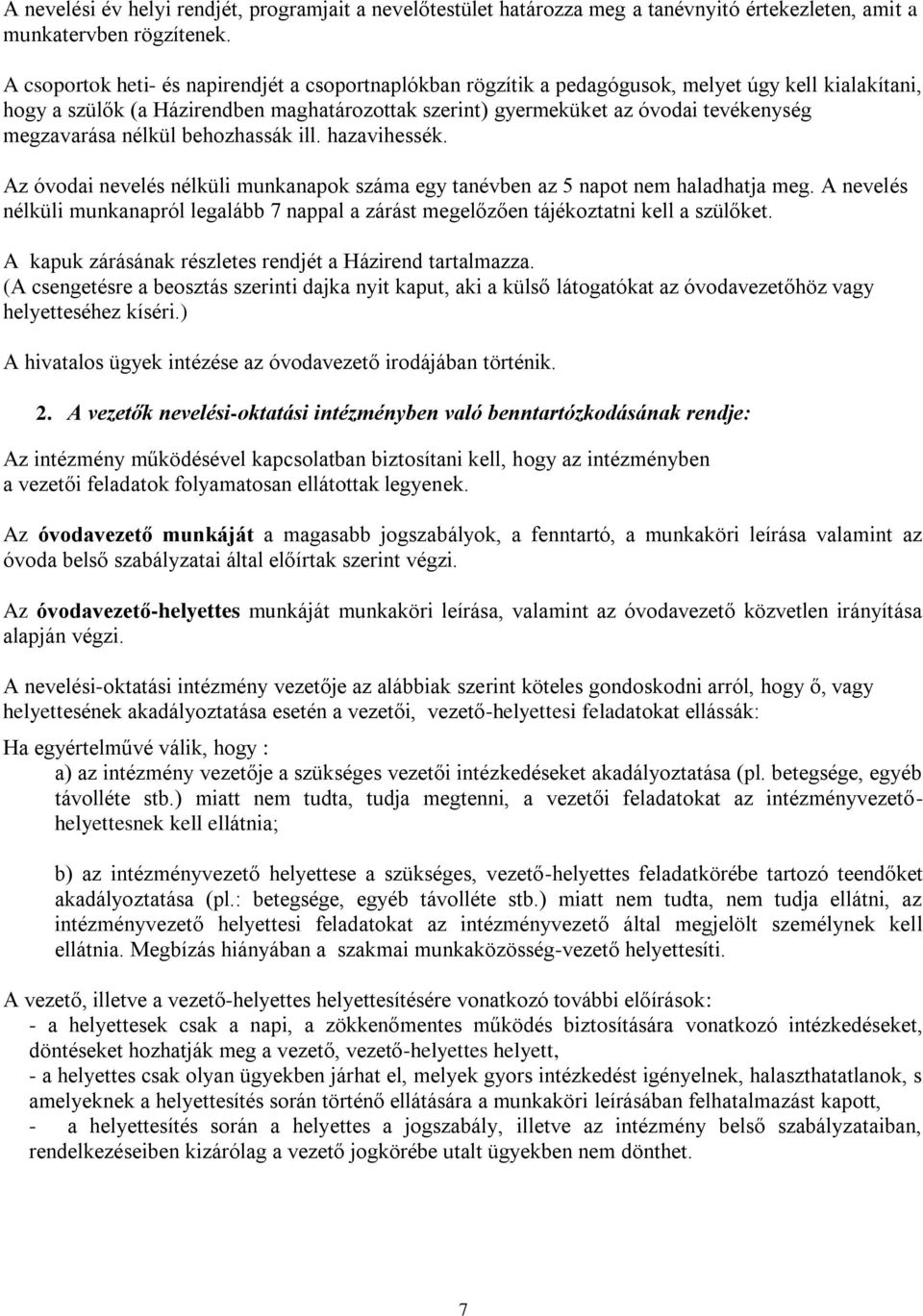 megzavarása nélkül behozhassák ill. hazavihessék. Az óvodai nevelés nélküli munkanapok száma egy tanévben az 5 napot nem haladhatja meg.