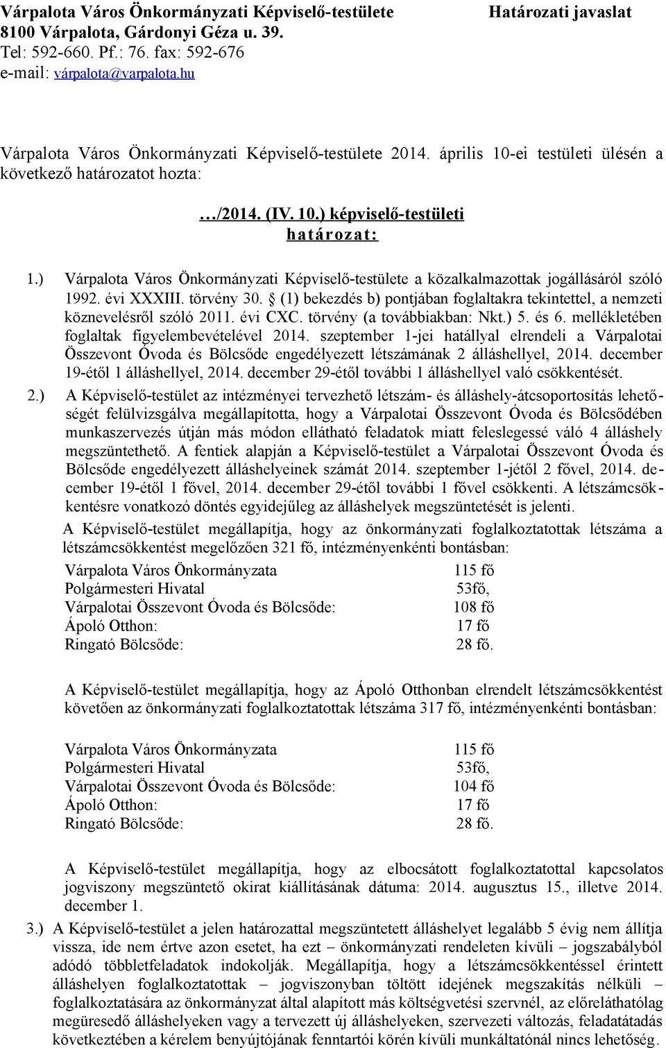 ) Várpalota Város Önkormányzati Képviselő-testülete a közalkalmazottak jogállásáról szóló 1992. évi XXXIII. törvény 30.