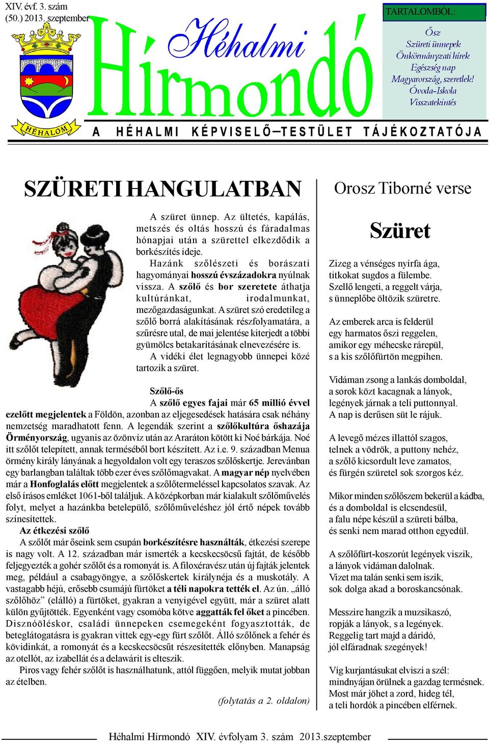 Hazánk szőlészeti és borászati hagyományai hosszú évszázadokra nyúlnak vissza. A szőlő és bor szeretete áthatja kultúránkat, irodalmunkat, mezőgazdaságunkat.