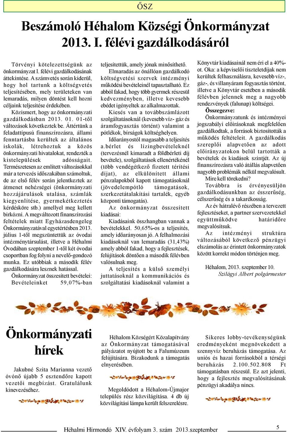 Közismert, hogy az önkormányzati gazdálkodásban 2013. 01. 01-től változások következtek be.