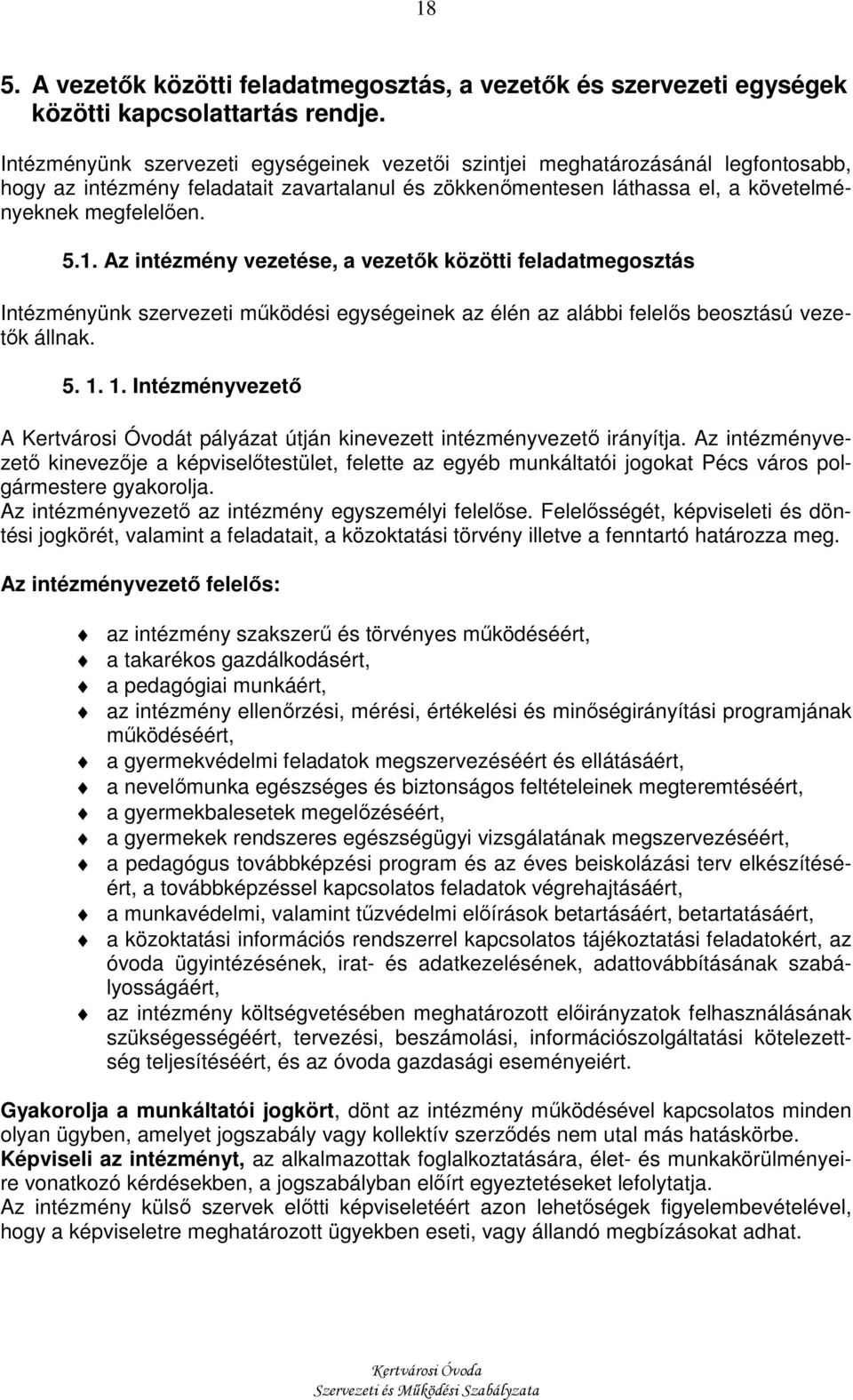 Az intézmény vezetése, a vezetık közötti feladatmegosztás Intézményünk szervezeti mőködési egységeinek az élén az alábbi felelıs beosztású vezetık állnak. 5. 1.