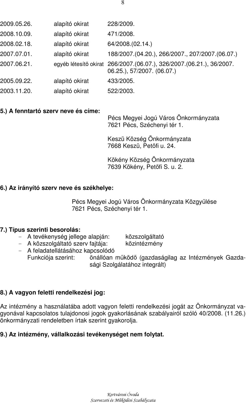 Keszü Község Önkormányzata 7668 Keszü, Petıfi u. 24. Kökény Község Önkormányzata 7639 Kökény, Petıfi S. u. 2. 6.