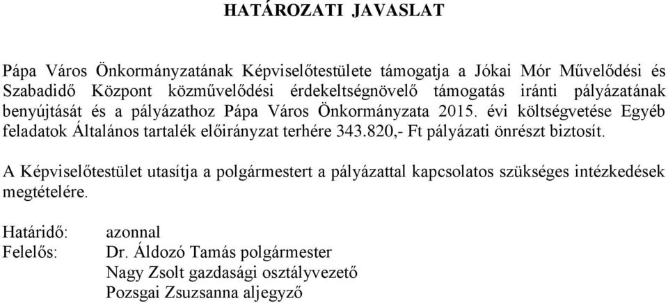 évi költségvetése Egyéb feladatok Általános tartalék előirányzat terhére 343.820,- Ft pályázati önrészt biztosít.