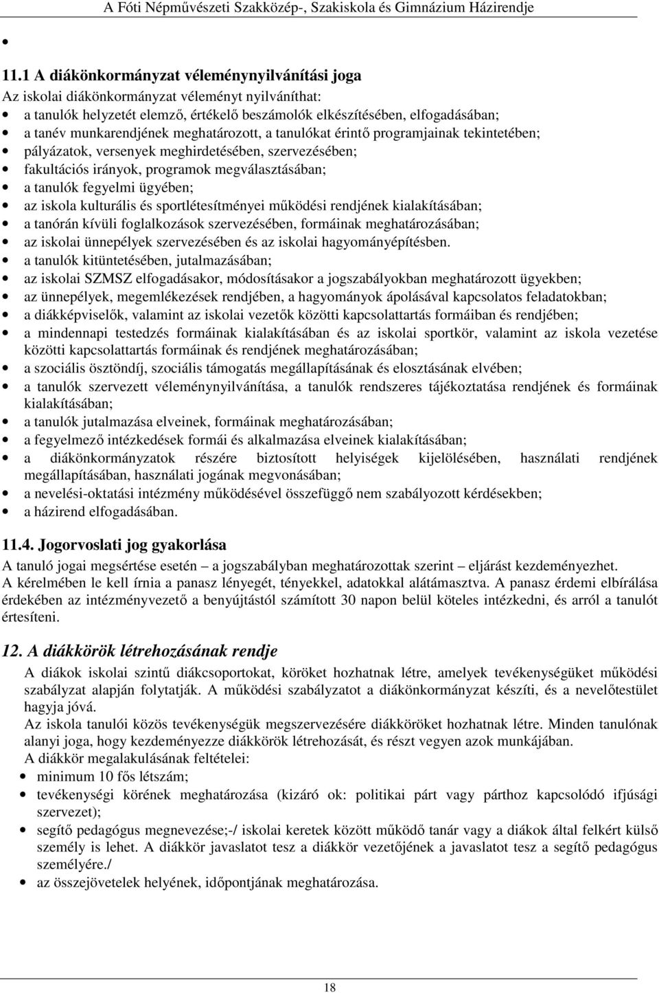 ügyében; az iskola kulturális és sportlétesítményei működési rendjének kialakításában; a tanórán kívüli foglalkozások szervezésében, formáinak meghatározásában; az iskolai ünnepélyek szervezésében és