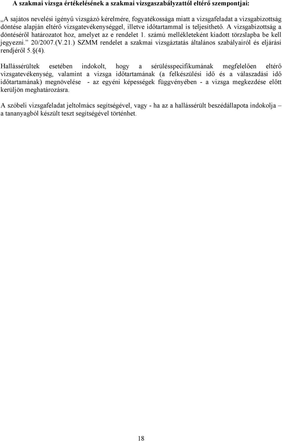 20/2007.(V.21.) SZMM rendelet a szakmai vizsgáztatás általános szabályairól és eljárási rendjéről 5. (4).