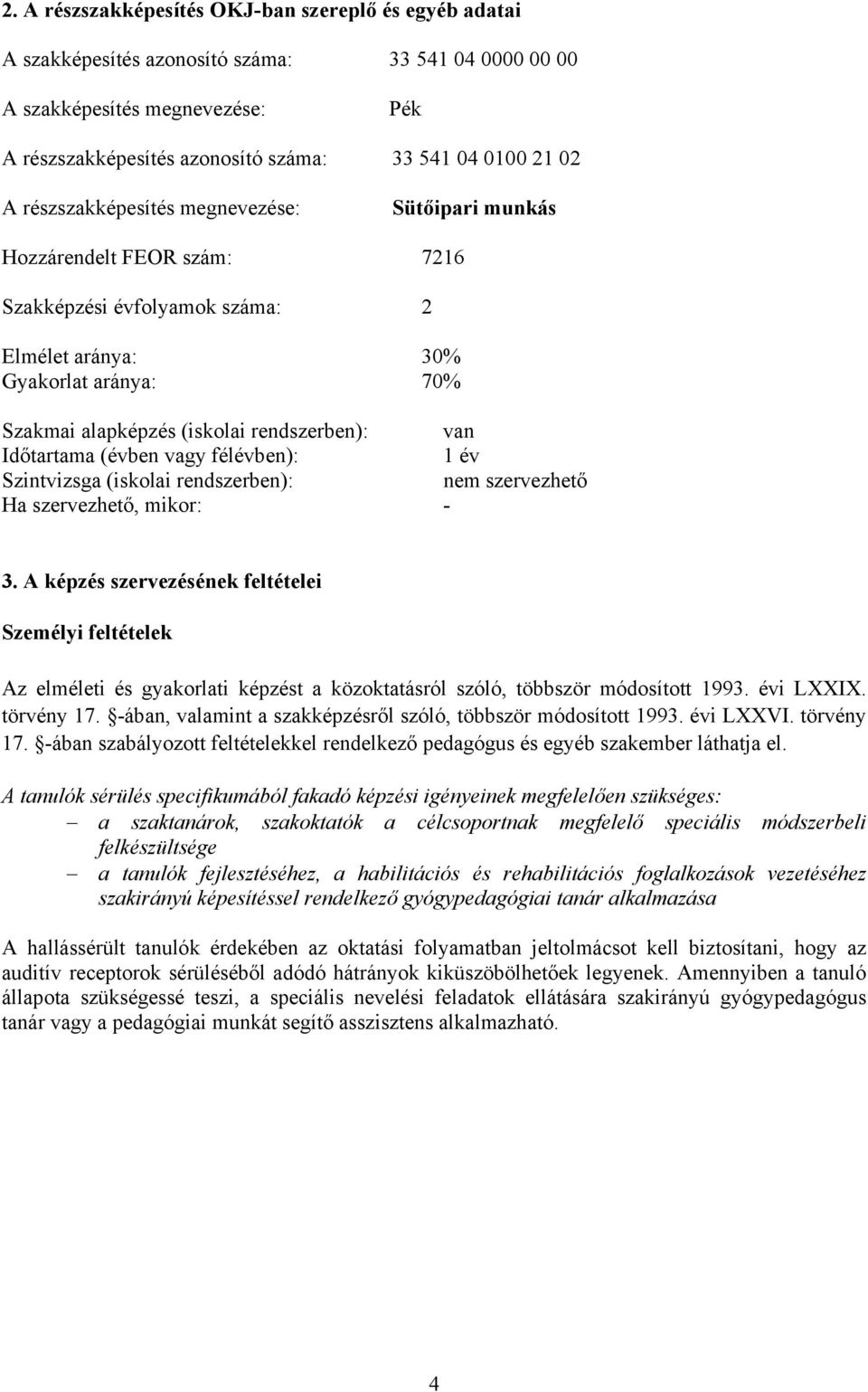 van Időtartama (évben vagy félévben): 1 év Szintvizsga (iskolai rendszerben): nem szervezhető Ha szervezhető, mikor: - 3.