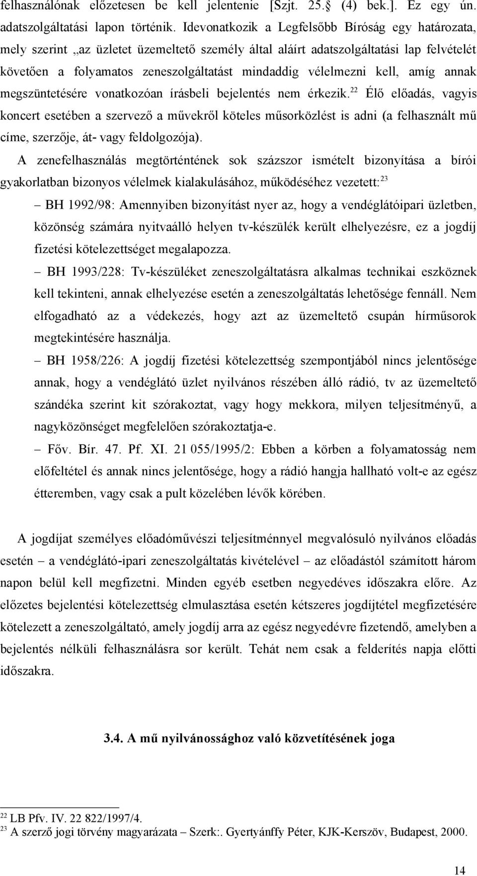 vélelmezni kell, amíg annak megszüntetésére vonatkozóan írásbeli bejelentés nem érkezik.