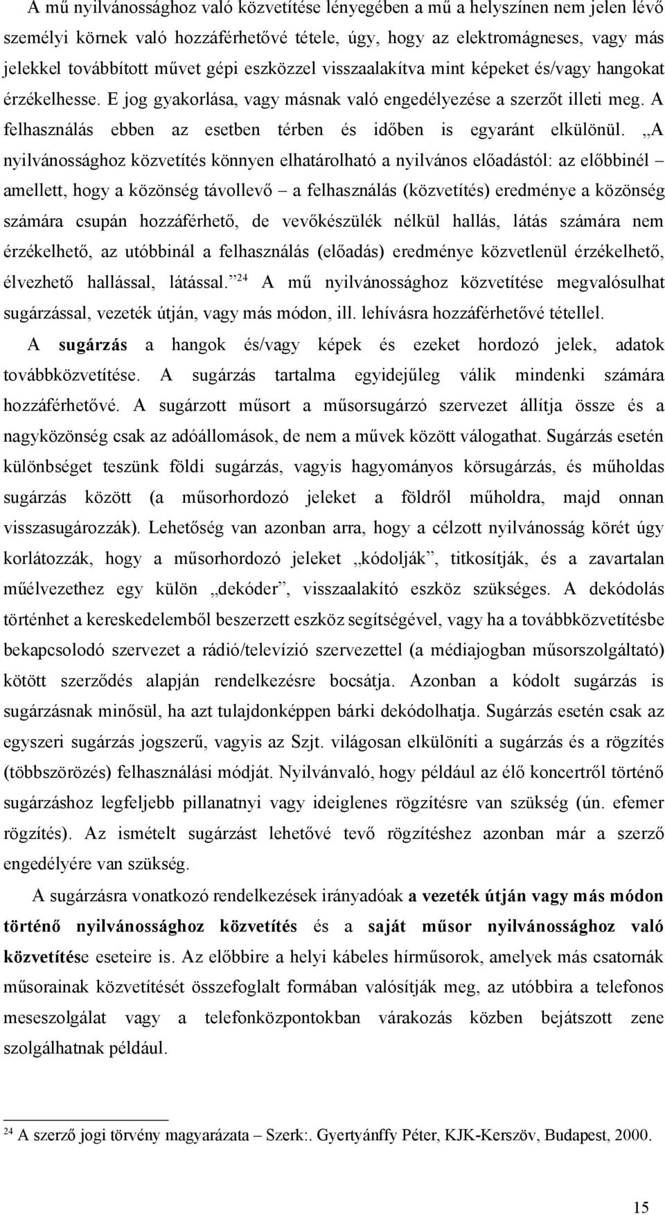 A felhasználás ebben az esetben térben és időben is egyaránt elkülönül.