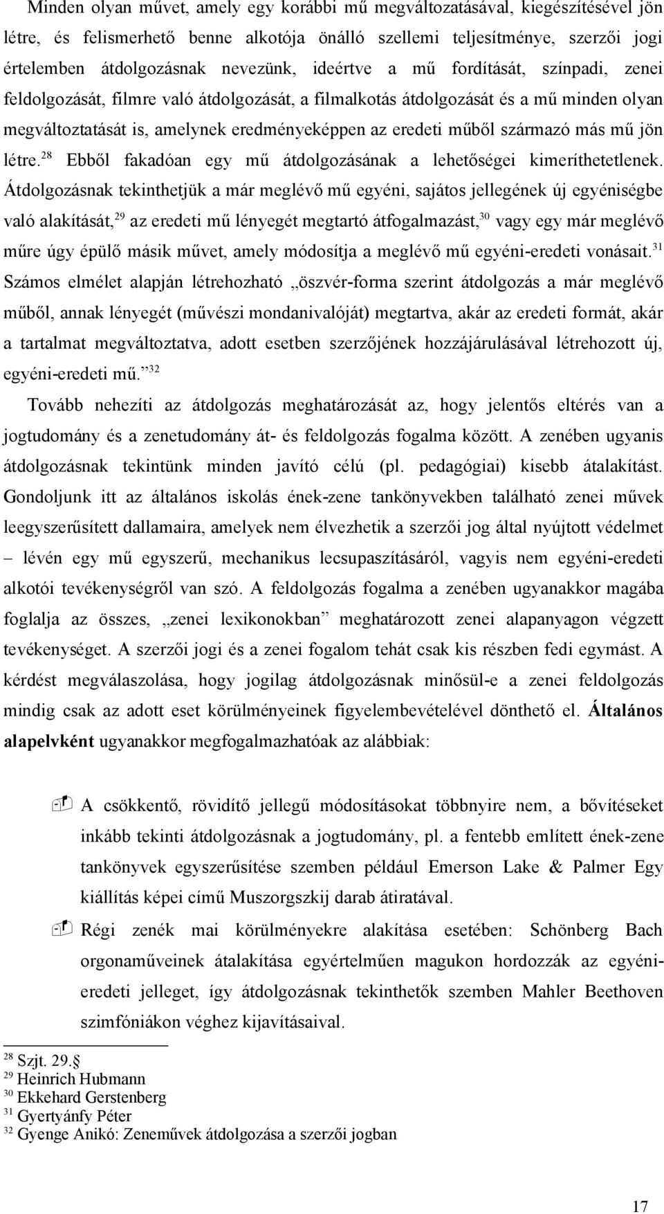 származó más mű jön létre. 28 Ebből fakadóan egy mű átdolgozásának a lehetőségei kimeríthetetlenek.