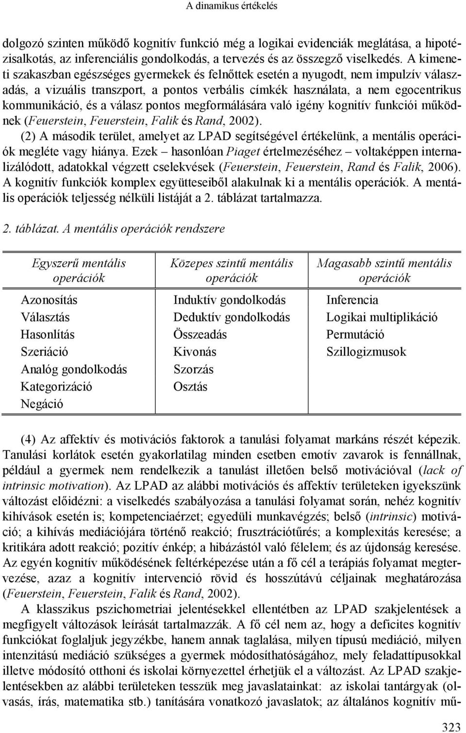 válasz pontos megformálására való igény kognitív funkciói működnek (Feuerstein, Feuerstein, Falik és Rand, 2002).