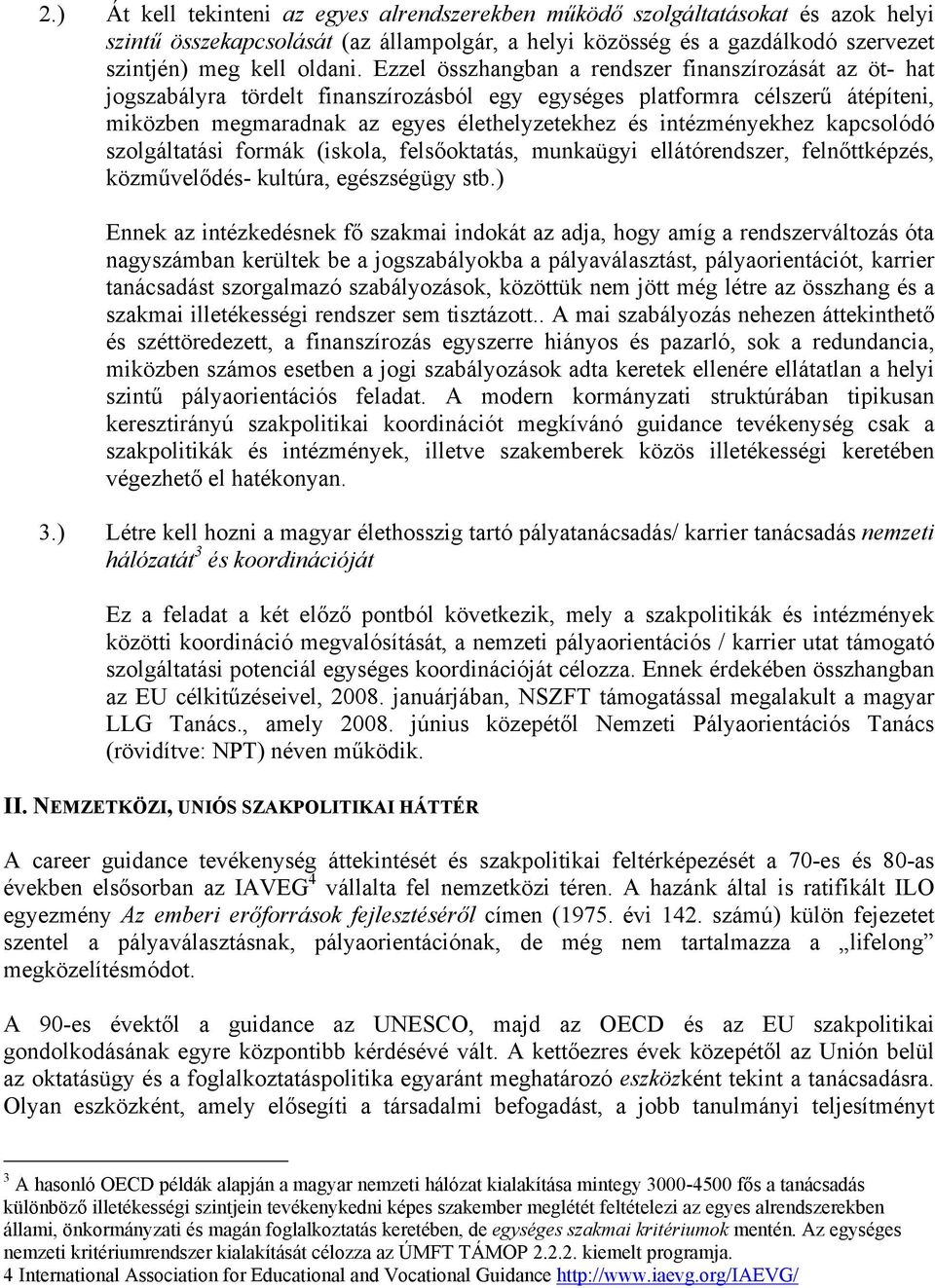 intézményekhez kapcsolódó szolgáltatási formák (iskola, felsőoktatás, munkaügyi ellátórendszer, felnőttképzés, közművelődés- kultúra, egészségügy stb.