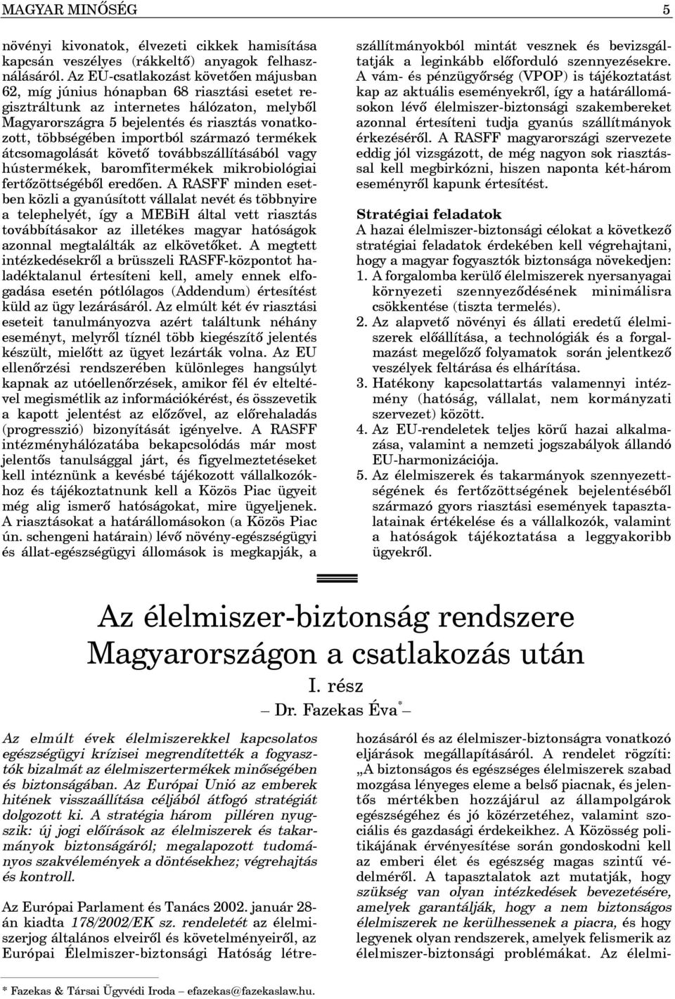 importból származó termékek átcsomagolását követõ továbbszállításából vagy hústermékek, baromfitermékek mikrobiológiai fertõzöttségébõl eredõen.