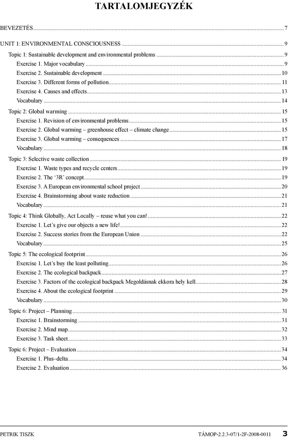 Revision of environmental problems...15 Exercise 2. Global warming greenhouse effect climate change...15 Exercise 3. Global warming consequences...17 Vocabulary...18 Topic 3: Selective waste collection.