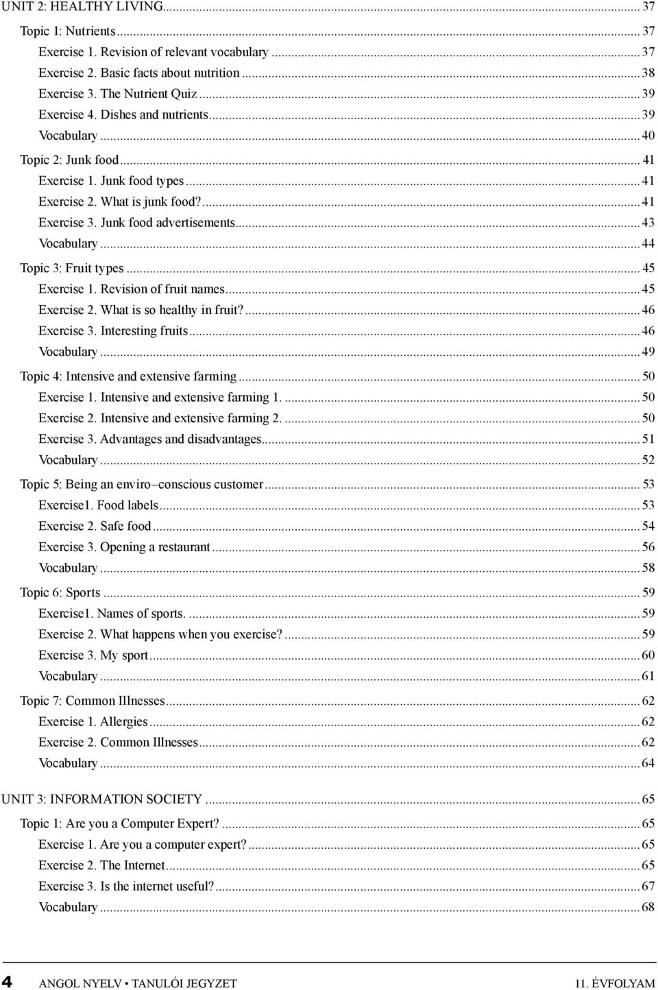 ..44 Topic 3: Fruit types. 45 Exercise 1. Revision of fruit names...45 Exercise 2. What is so healthy in fruit?...46 Exercise 3. Interesting fruits...46 Vocabulary.