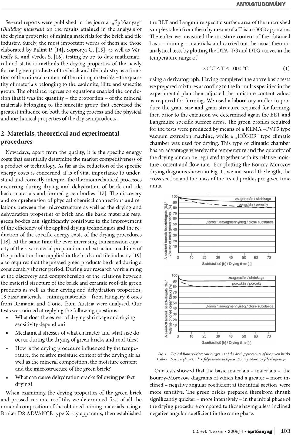 [16], testing by up-to-date mathematical and statistic methods the drying properties of the newly formed green products of the brick and tile industry as a function of the mineral content of the