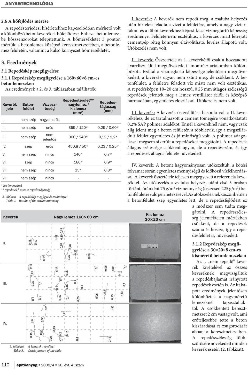 Repedéskép megfigyelése 3.1.1 Repedéskép megfigyelése a 160 60 8 cm-es betonlemezeken Az eredmények a 2. és 3. táblázatban találhatók.