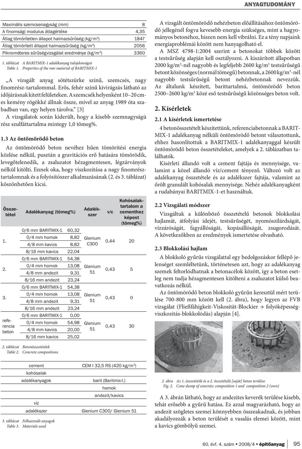 Properties of the raw material of BARITMIX-1 A vizsgált anyag sötétszürke színű, szemcsés, nagy finomrész-tartalommal. Erős, fehér színű kivirágzás látható az időjárásnak kitett felületeken.