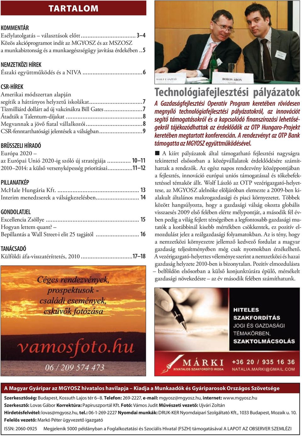 ..7 Átadták a Talentum-díjakat...8 Megvannak a jövő fiatal vállalkozói...8 CSR-fenntarthatósági jelentések a válságban...9 BRÜSSZELI HÍRADÓ Európa 2020 az Európai Unió 2020-ig szóló új stratégiája.