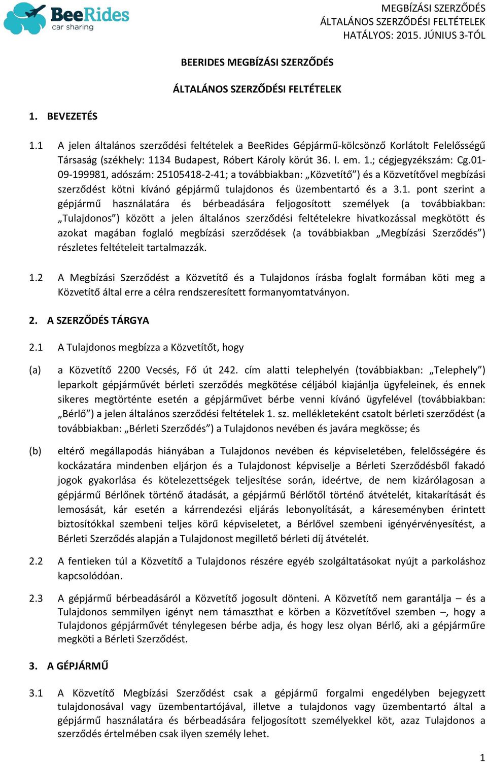 01-09-199981, adószám: 25105418-2-41; a továbbiakban: Közvetítő ) és a Közvetítővel megbízási szerződést kötni kívánó gépjármű tulajdonos és üzembentartó és a 3.1. pont szerint a gépjármű